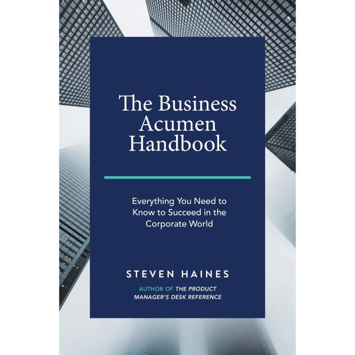 The Business Acumen Handbook: Everything You Need to Know to Succeed in the Corporate World