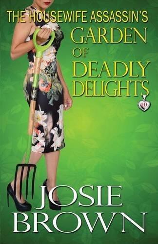 The Housewife Assassin's Garden of Deadly Delights: Volume 10 (The Housewife Assassin Series) by Josie Brown