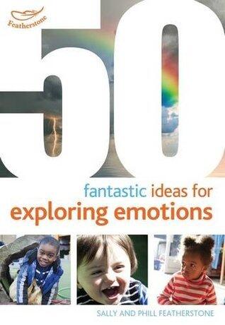 50 Fantastic Ideas for Exploring Emotions