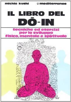 Il libro del do-in: tecniche ed esercizi per lo sviluppo fisico, mentale e spirituale