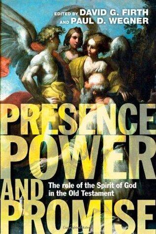 Presence, Power and Promise: The Role of the Spirit of God in the Old Testament
