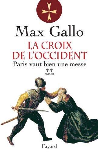 La Croix de l'Occident, tome 2: Paris vaut bien une messe (Littérature Française (33))