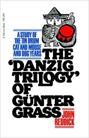 Danzig Trilogy of Gunter Grass: A Study of The Tin Drum, Cat and Mouse, and Dog Years