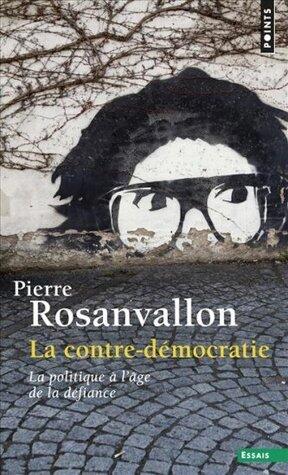 La contre-démocratie: la politique à l'âge de la défiance