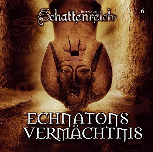 Schattenreich 06 Echnatons Vermächtnis