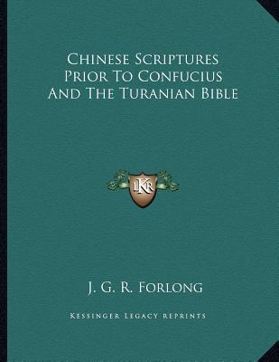 Chinese Scriptures Prior to Confucius and the Turanian Bible