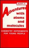 Adventures With Atoms and Molecules: Chemistry Experiments for Young People, Book IV