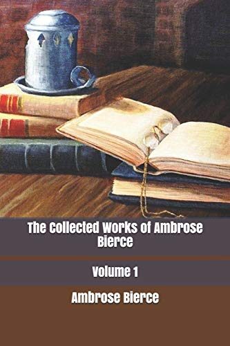 The Collected Works of Ambrose Bierce, Volume 1