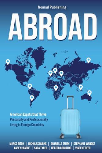 Abroad: American Expats that Thrive Personally and Professionally Living in Foreign Countries