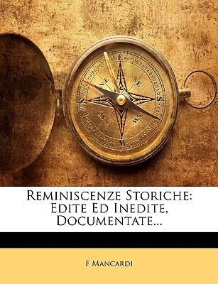 Reminiscenze Storiche: Edite Ed Inedite, Documentate...