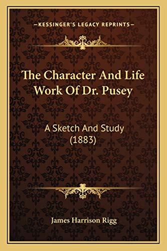 The Character And Life Work Of Dr. Pusey: A Sketch And Study