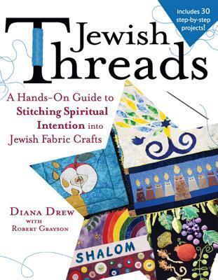 Jewish Threads: A Hands-On Guide to Stitching Spiritual Intention into Jewish Fabric Crafts