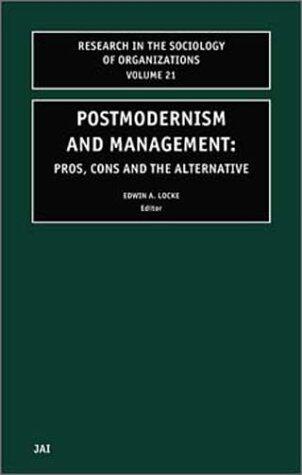 Postmodernism and Management, Volume 21: Pros, Cons and the Alternative