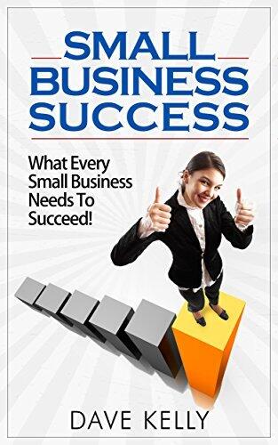 Small Business Success - What Every Small Business Needs To Succeed!