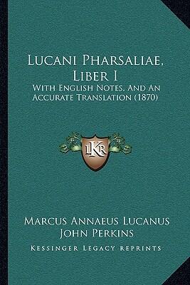 Lucani Pharsaliae, Liber I: With English Notes and an Accurate Translation