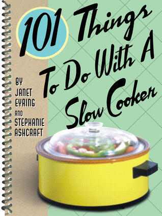 101 Things® to Do with a Slow Cooker