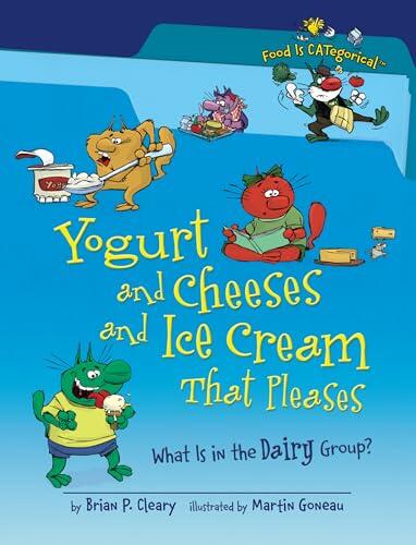 Yogurt and Cheeses and Ice Cream That Pleases, 2nd Edition: What Is in the Dairy Group?