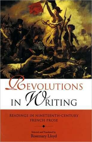 Revolutions in Writing: Readings in Nineteenth-Century French Prose