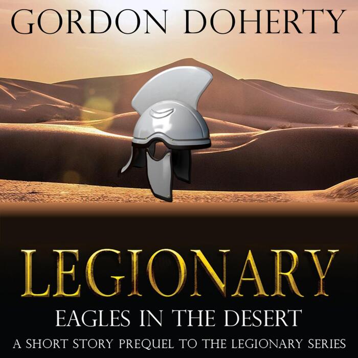 Legionary: Eagles in the Desert: A Short Story Prequel to the Legionary Series