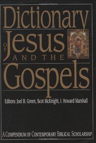 Dictionary of Jesus and the Gospels: A Compendium of Contemporary Biblical Scholarship