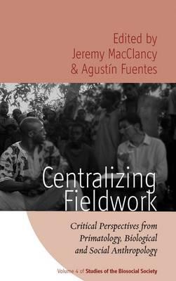Centralizing Fieldwork: Critical Perspectives from Primatology, Biological and Social Anthropology