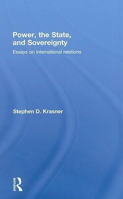 Power, the State, and Sovereignty: Essays on International Relations