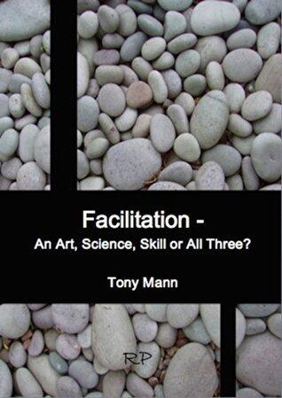 Facilitation - an art, science, skill or all three?: Build your expertise in Facilitation