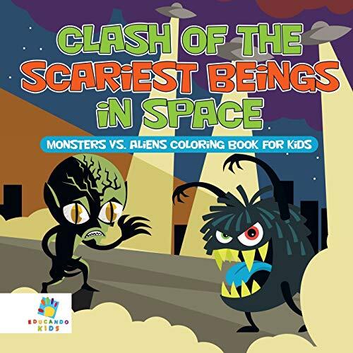 Clash of the Scariest Beings in Space: Monsters vs. Aliens Coloring Book for Kids