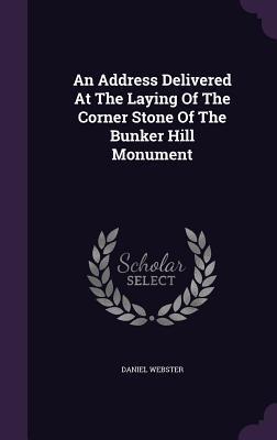 An Address Delivered At The Laying Of The Corner Stone Of The Bunker Hill Monument