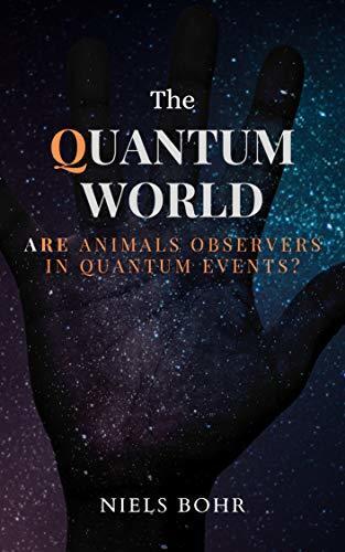 The Quantum World: Are animals observers in Quantum events?