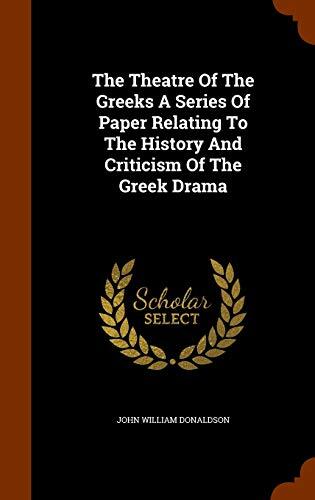 The Theatre Of The Greeks A Series Of Paper Relating To The History And Criticism Of The Greek Drama
