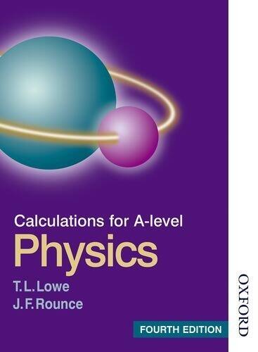 Calculations for A Level Physics Fourth Edition by Lowe, T. L., Rounce, J. F. (November 1, 2014) Paperback 4th
