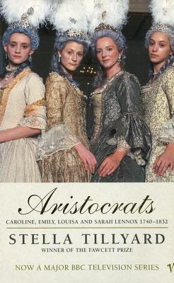 Aristocrats: Caroline, Emily, Louisa and Sarah Lennox 1740 - 1832