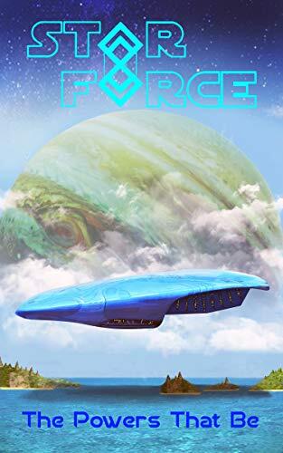 Star Force: The Powers That Be: