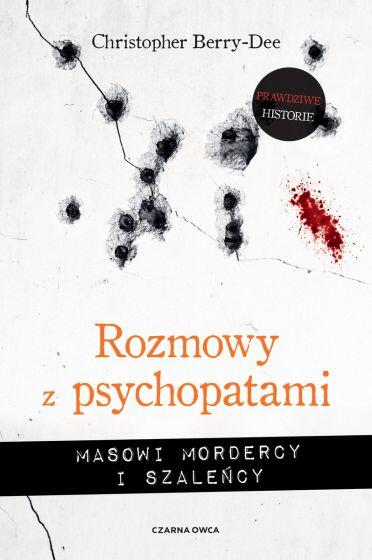 Rozmowy z Psychopatami: Masowi Mordercy i Szaleńcy