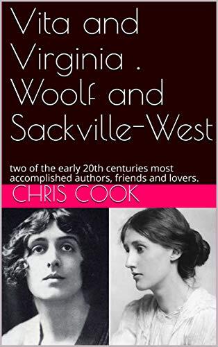 Vita and Virginia . Woolf and Sackville-West: two of the early 20th centuries most accomplished authors, friends and lovers.