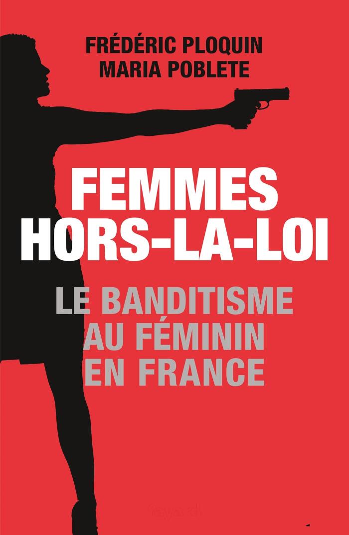 Femmes hors-la-loi: Le banditisme au féminin (Documents)