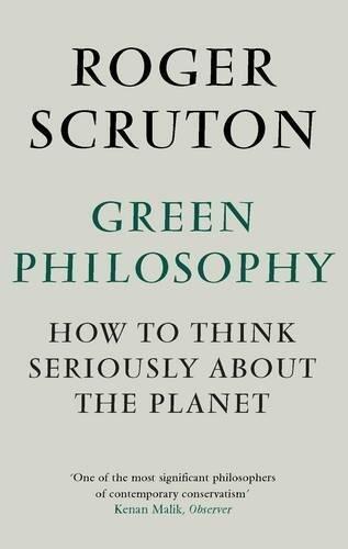 Green Philosophy: How to think seriously about the planet