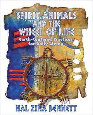 Spirit Animal & the Wheel of Life: Earth-Centered Practices for Daily Living