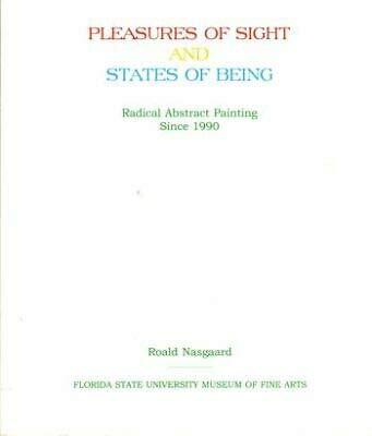 Roald Nasgaard 1st edit/1 print Pleasures of Sight and States of Being Radical Abstract 2001 [Paperback] Nasgaard, Roald [Paperback] Nasgaard, Roald