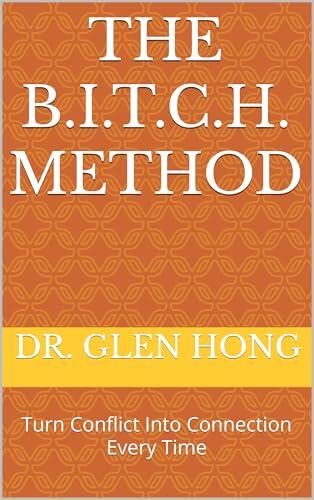 The B.I.T.C.H. Method: Break the Cycle of Conflict - It Starts and Ends with You