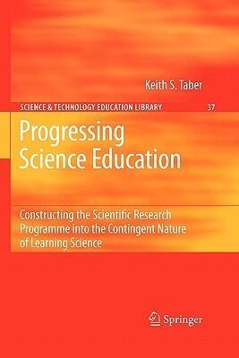 Progressing Science Education: Constructing the Scientific Research Programme into the Contingent Nature of Learning Science