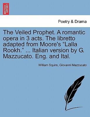The Veiled Prophet (A Romantic Opera in 3 Acts)