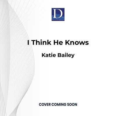 I Think He Knows: A Romantic Comedy