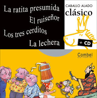 La ratita presumida, El ruiseñor, Los tres cerditos, La lechera (Caballo alado clásico + cd)