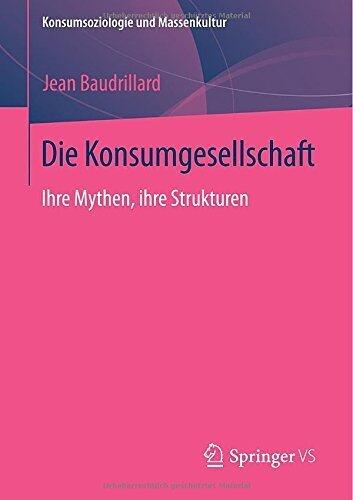 Die Konsumgesellschaft: Ihre Mythen, ihre Strukturen (Konsumsoziologie und Massenkultur)