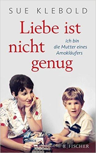 Liebe ist nicht genug: Ich bin die Mutter eines Amokläufers