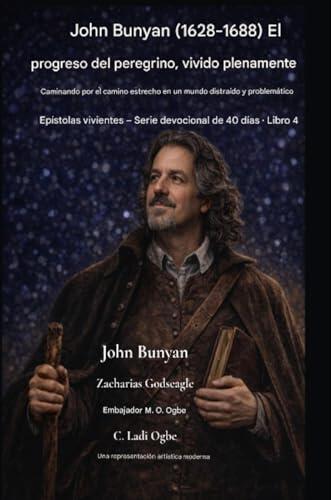 John Bunyan (1628-1688) El progreso del peregrino, vivido plenamente: Recorriendo el camino angosto en un mundo convulso y lleno de distracciones ... de 40 días | Libro nº 4)