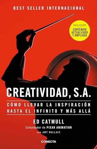 Creatividad, S.A.: Cómo llevar la inspiración hasta el infinito y más allá (Ed. Ampliada) / Creativity, Inc. (The Expanded Edition)