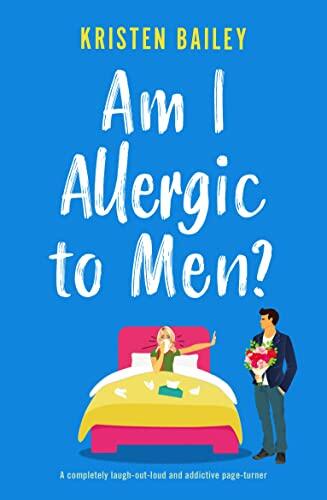 Am I Allergic to Men?: A Laugh-Out-Loud and Addictive Page-Turner